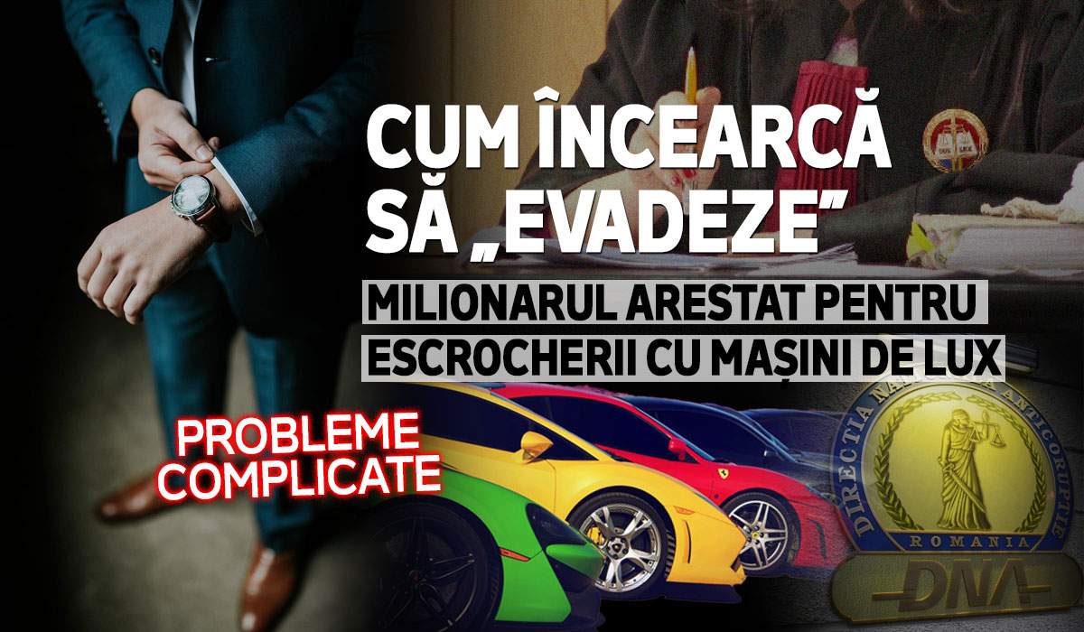 Cum încearcă să „evadeze” milionarul arestat pentru escrocherii cu mașini de lux | Probleme complicate