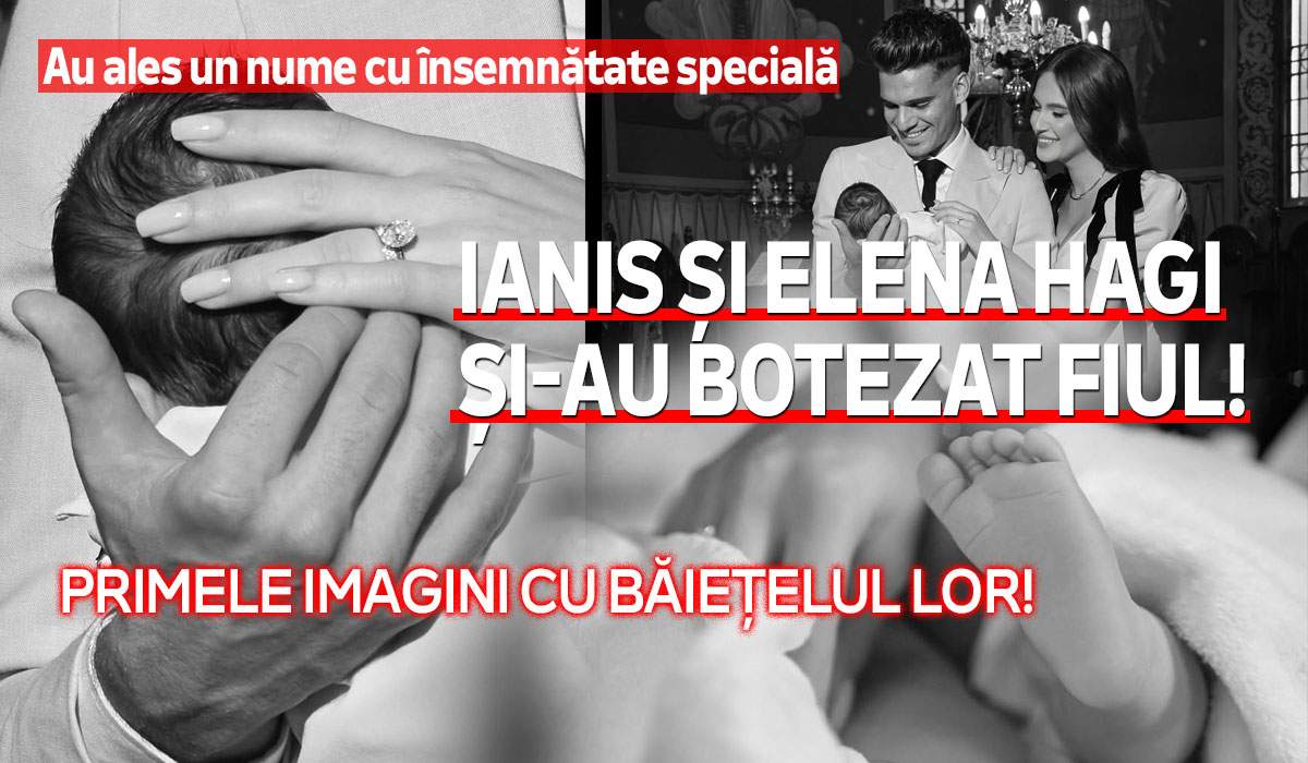 Ianis și Elena Hagi și-au botezat fiul! Primele imagini cu băiețelul lor! Ce nume special au ales | FOTO