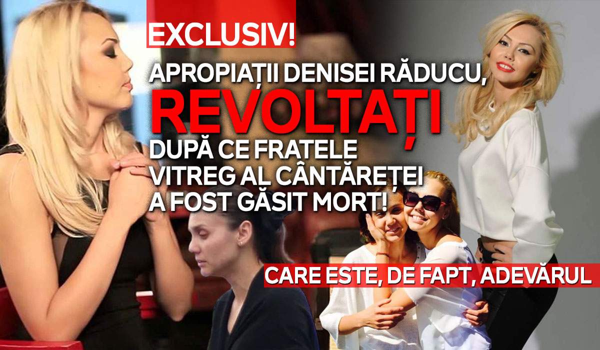 Exclusiv! Apropiații Denisei Răducu, revoltați după ce fratele vitreg al cântăreței a fost găsit mort!  Care este, de fapt, adevărul