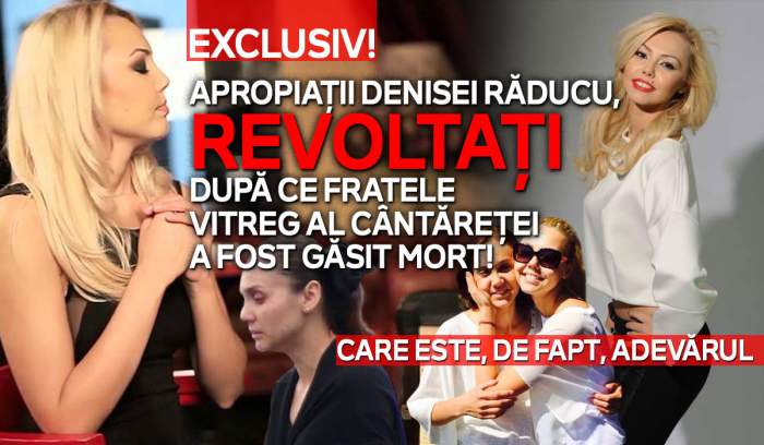 Exclusiv! Apropiații Denisei Răducu, revoltați după ce fratele vitreg al cântăreței a fost găsit mort!  Care este, de fapt, adevărul
