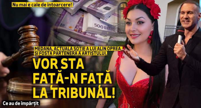 Nu mai e cale de întoarcere! Medana, actuala soție a lui Alin Oprea, și fosta parteneră a artistului, vor sta față-n față la tribunal! Ce au de împărțit
