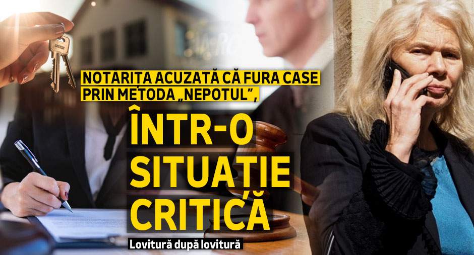 Notărița acuzată că fura case prin metoda „Nepotul”, într-o situație critică | Lovitură după lovitură