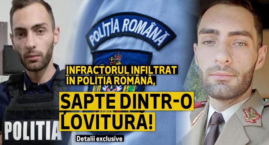 Infractorul infiltrat în Poliția Română, șapte dintr-o lovitură! Detalii exclusive