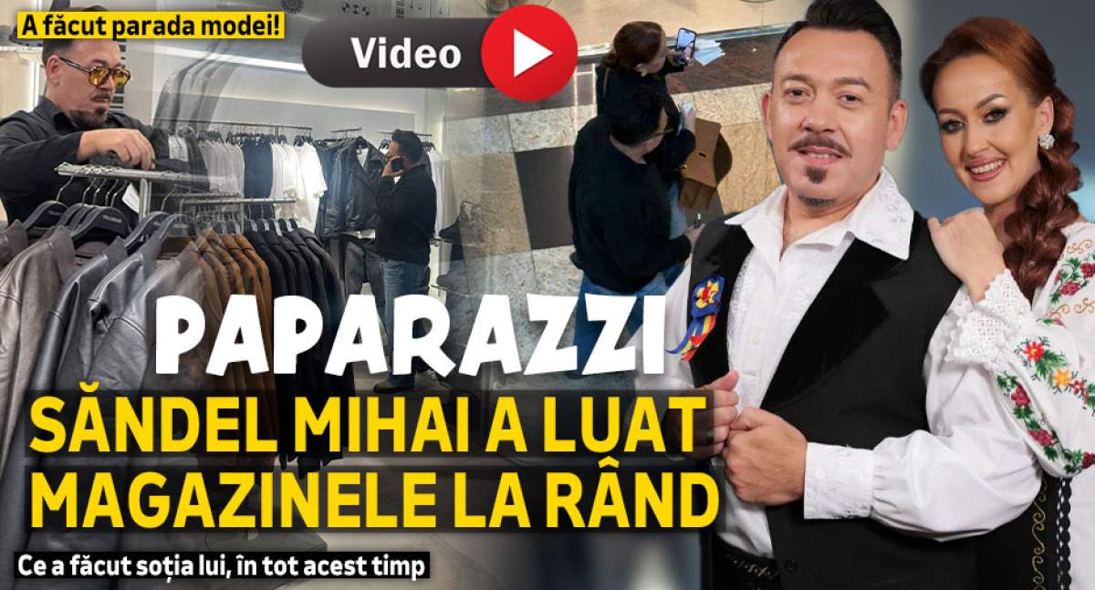 A făcut parada modei! Săndel Mihai a luat magazinele la rând. Ce a făcut soția lui, în tot acest timp