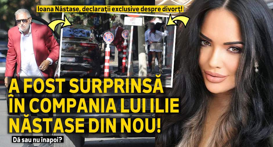 Ioana Năstase, declaraţii exclusive despre divorţ! A fost surprinsă în compania lui Ilie Năstase din nou! Dă sau nu înapoi?