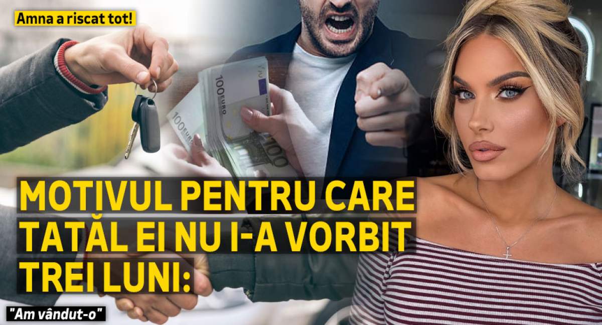 Amna a riscat tot! Motivul pentru care tatăl ei nu i-a vorbit trei luni: "Am vândut-o" | VIDEO