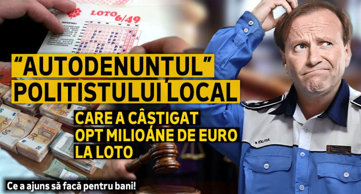 „Autodenunțul” polițistului local care a câștigat opt milioane de euro la loto | Ce a ajuns să facă pentru bani!
