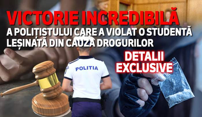 Victorie incredibilă a polițistului care a violat o studentă leșinată din cauza drogurilor | Detalii exclusive
