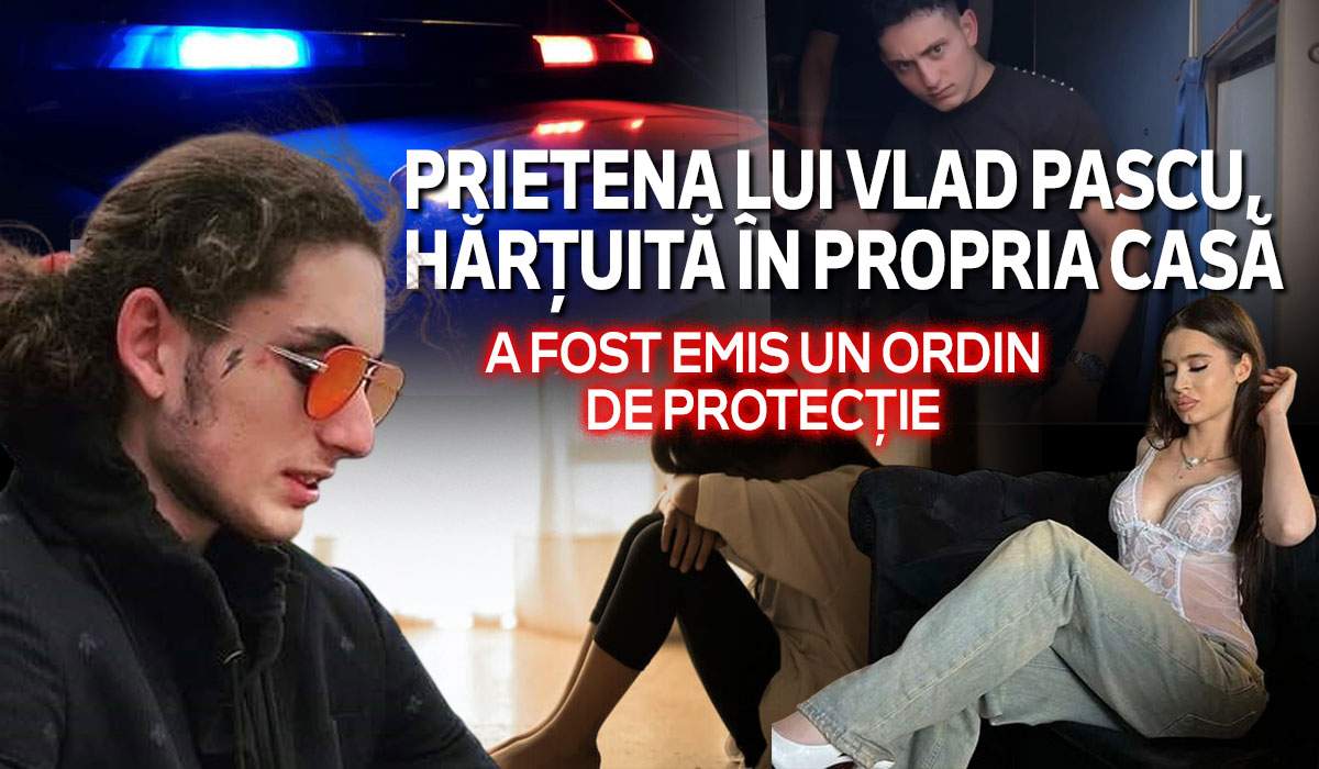EXCLUSIV | Prietena lui Vlad Pascu, hărțuită în propria casă | A fost emis un ordin de protecție