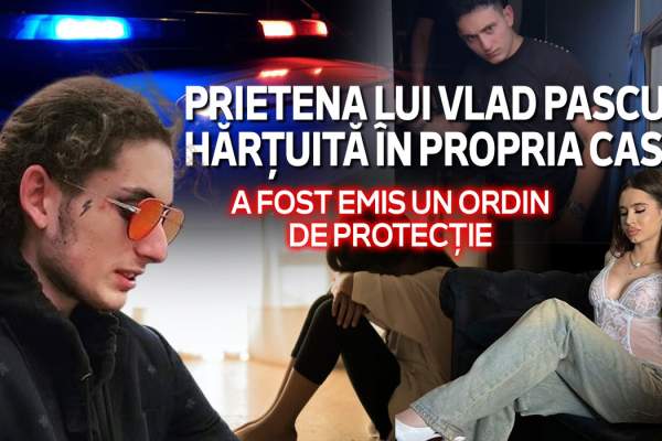 EXCLUSIV | Prietena lui Vlad Pascu, hărțuită în propria casă | A fost emis un ordin de protecție