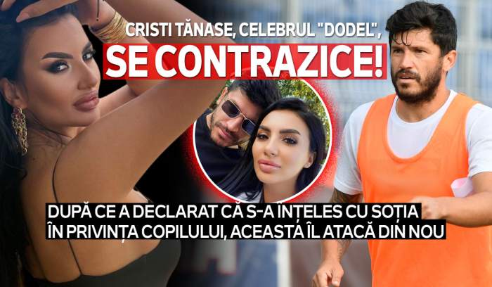Cristi Tănase, celebrul "Dodel", se contrazice! După ce a declarat că s-a înțeles cu soția în privința copilului, aceasta îl atacă din nou