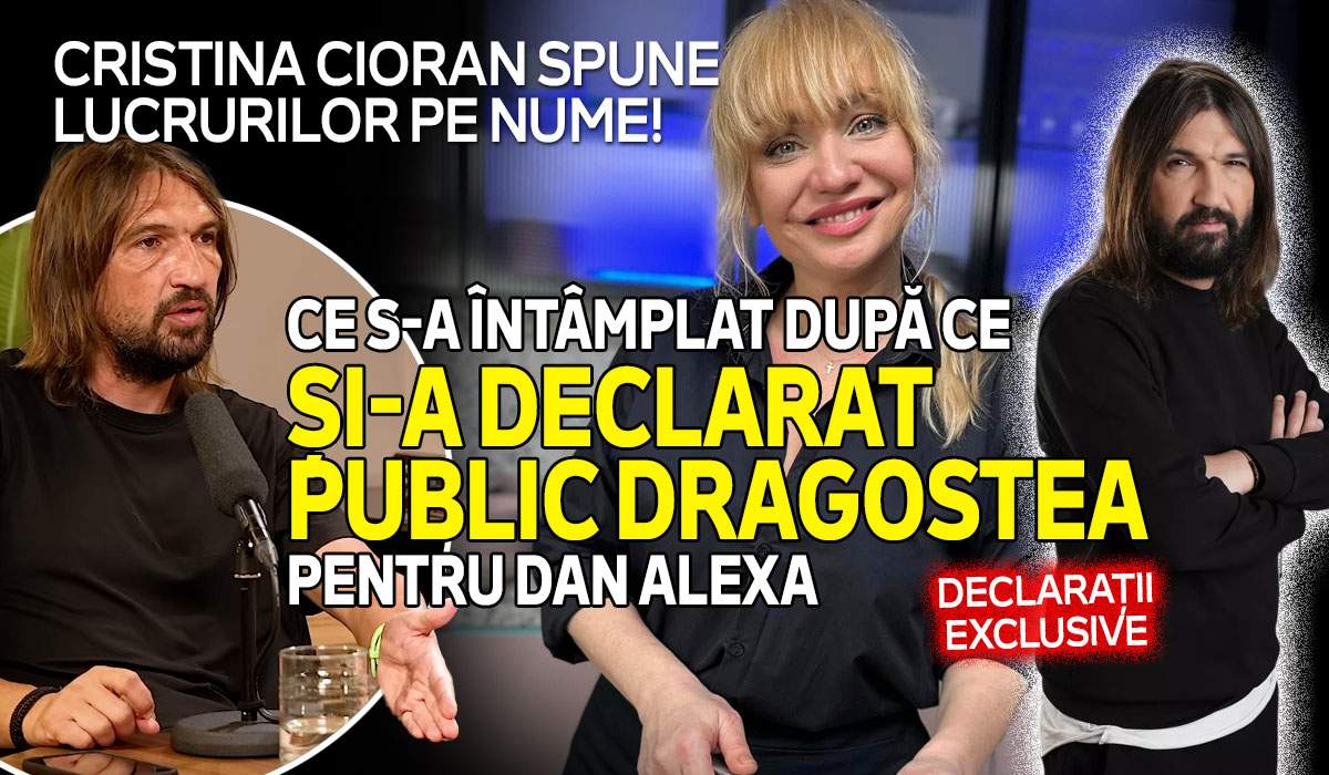 Cristina Cioran spune lucrurilor pe nume! Ce s-a întâmplat după ce și-a declarat public dragostea pentru Dan Alexa. Declarații exclusive