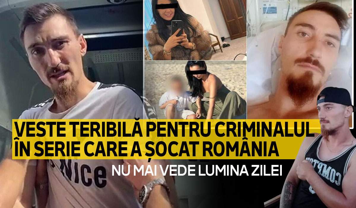 Veste teribilă pentru criminalul în serie care a șocat România | Nu mai vede lumina zilei