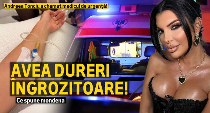 Andreea Tonciu a chemat medicul de urgenţă!  Avea dureri îngrozitoare! Ce spune mondena