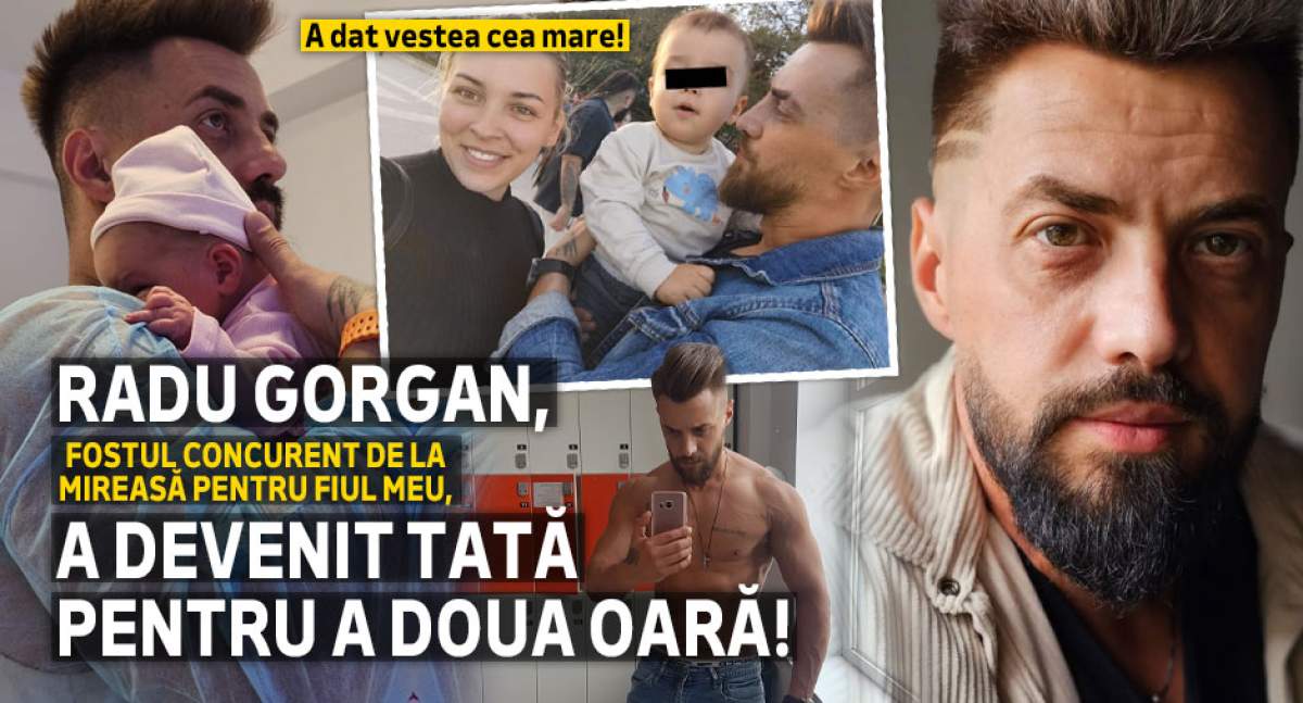 A dat vestea cea mare! Radu Gorgan, fostul concurent de la Mireasă pentru fiul meu, a devenit tată pentru a doua oară!