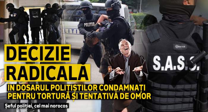 Decizie radicală în dosarul polițiștilor condamnați pentru tortură și tentativă de omor | Șeful poliției, cel mai norocos