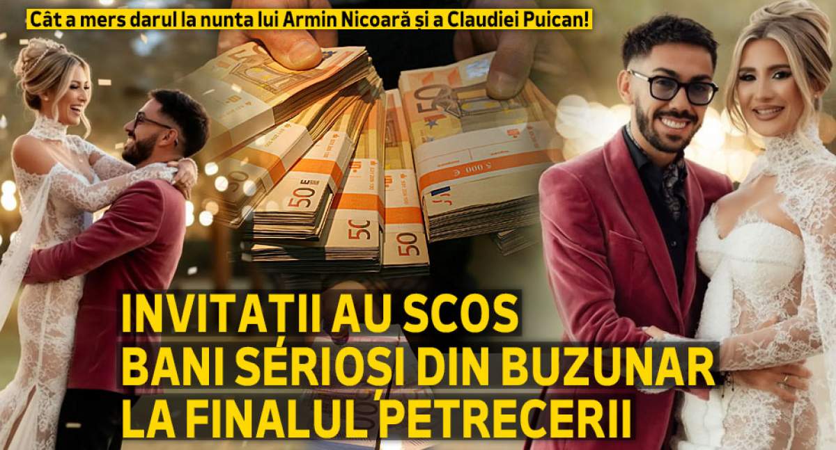 Cât a mers darul la nunta lui Armin Nicoară și a Claudiei Puican! Invitații au scos bani serioși din buzunar la finalul petrecerii