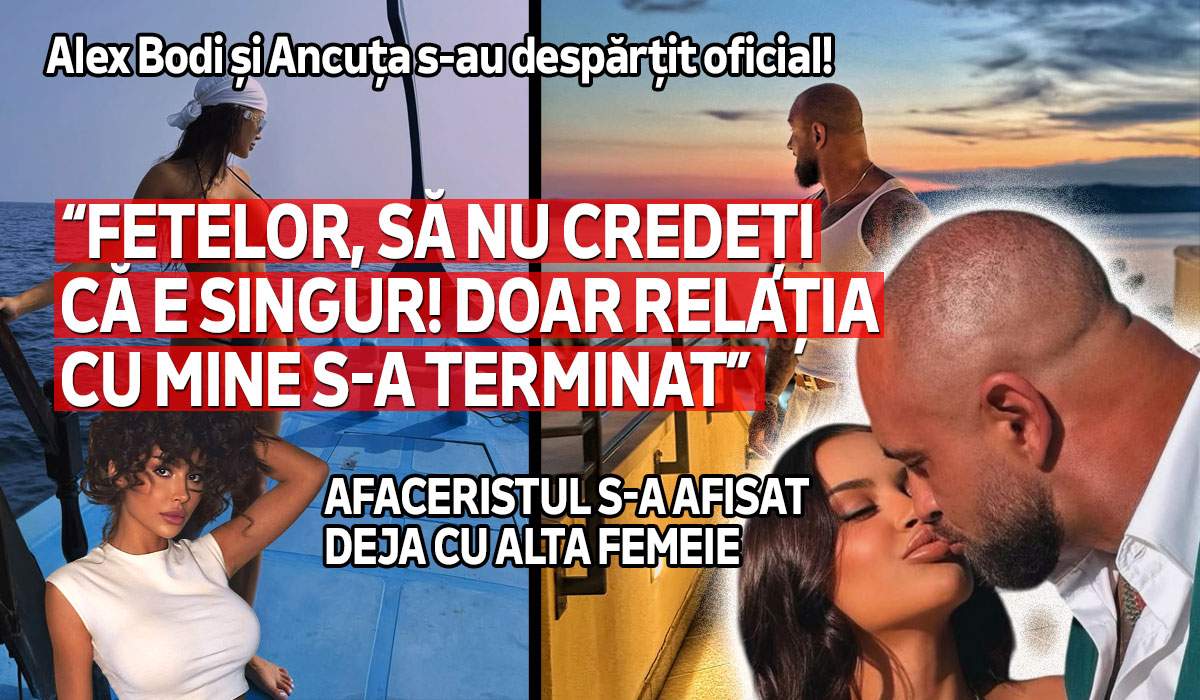 Alex Bodi și Ancuța s-au despărțit! Domnișoara face primele declarații oficiale
