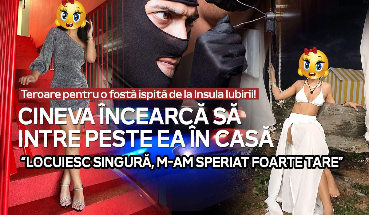 Teroare pentru o fostă ispită de la Insula Iubirii! Cineva încearcă să intre peste ea în casă: ”Locuiesc singură, m-am speriat foarte tare”