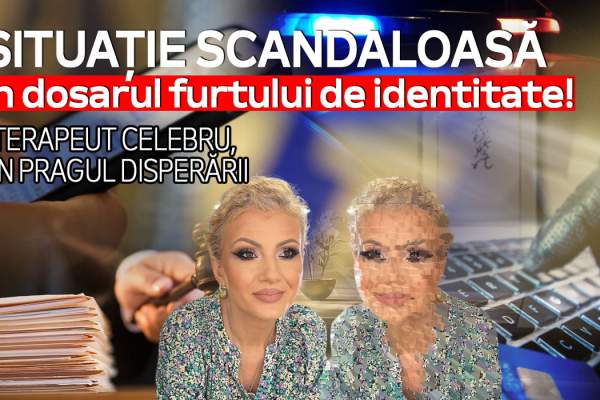 Situație scandaloasă în dosarul furtului de identitate! Terapeut celebru, în pragul disperării