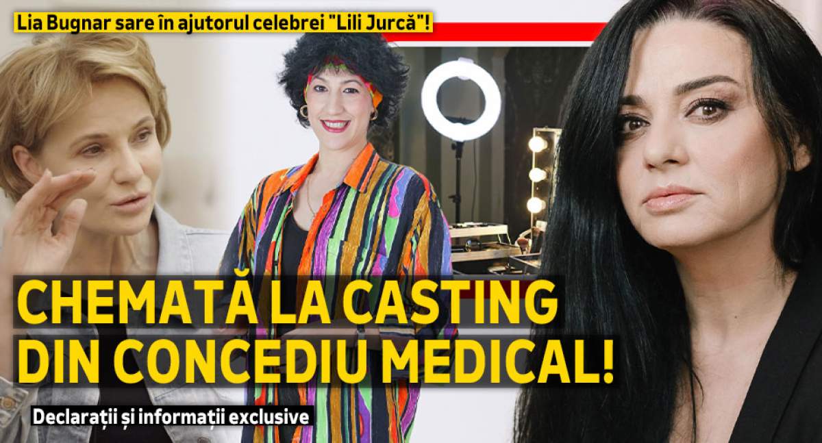 Lia Bugnar sare în ajutorul celebrei "Lili Jurcă"! Chemată la casting din concediu medical! Declarații și informații exclusive