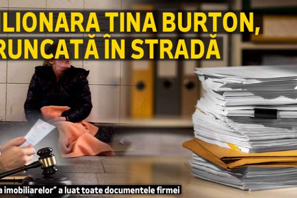 Milionara Tina Burton, aruncată în stradă | „Regina imobiliarelor” a luat toate documentele firmei