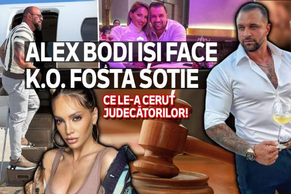Alex Bodi își face K.O. fosta soție | Ce le-a cerut judecătorilor!