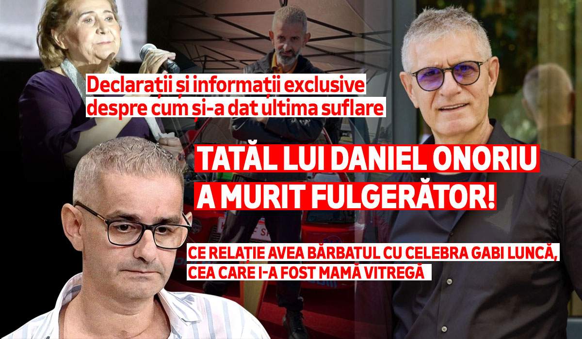 Tatăl lui Daniel Onoriu a murit fulgerător! Ce relație avea bărbatul cu celebra Gabi Luncă, cea care i-a fost mamă vitregă. Declarații și informații exclusive despre cum și-a dat ultima suflare