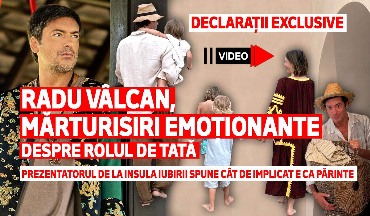 Radu Vâlcan, mărturisiri emoționante despre rolul de tată. Prezentatorul de la Insula Iubirii spune cât de implicat e ca părinte. Declarații exclusive| VIDEO