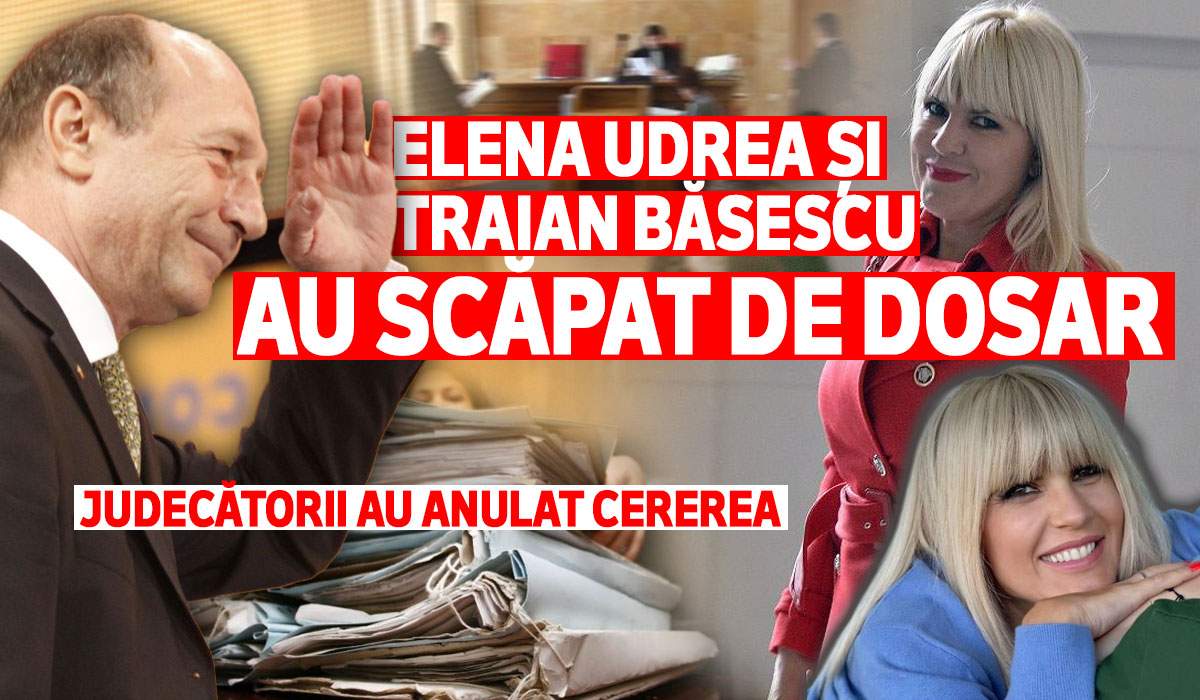 Elena Udrea și Traian Băsescu au scăpat de dosar | Judecătorii au anulat cererea