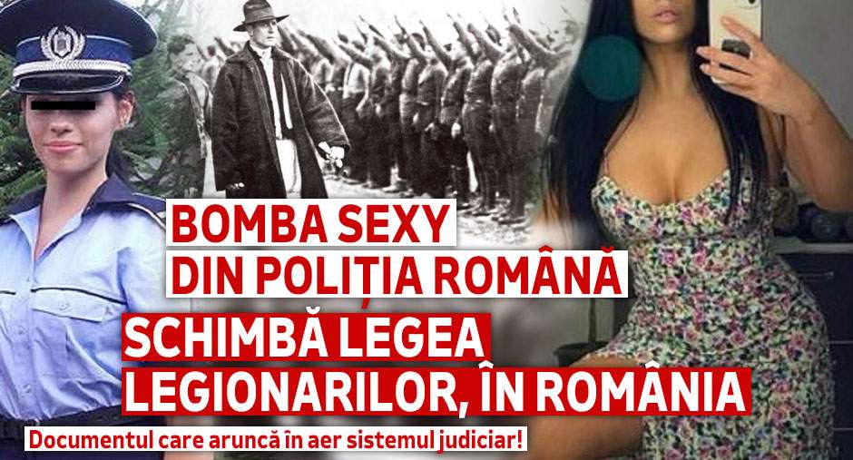 Bomba sexy din Poliția Română schimbă legea legionarilor, în România | Documentul care aruncă în aer sistemul judiciar!