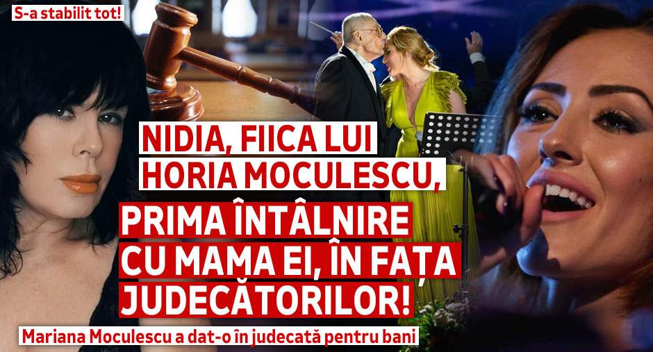 S-a stabilit tot! Nidia, fiica lui Horia Moculescu, prima întâlnire cu mama ei, în fața judecătorilor! Mariana Moculescu a dat-o în judecată pentru bani