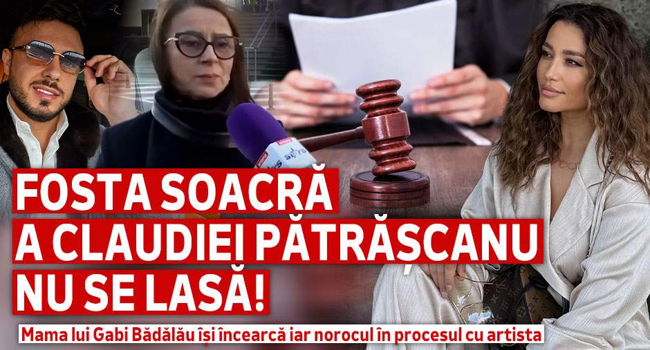 Fosta soacră a Claudiei Pătrășcanu nu se lasă! Mama lui Gabi Bădălău își încearcă iar norocul în procesul cu artista