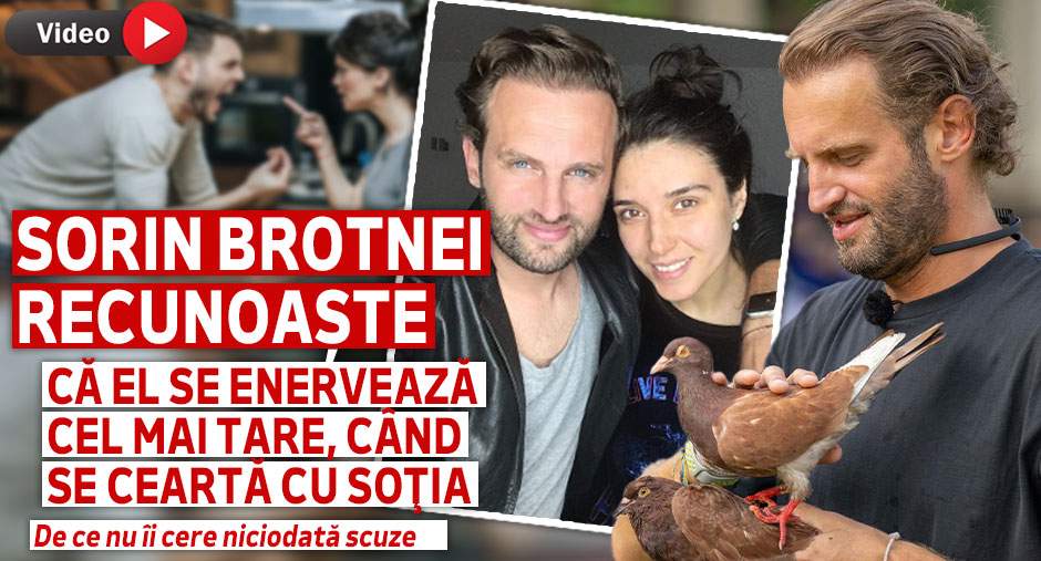 Sorin Brotnei recunoaște că el se enervează cel mai tare, când se ceartă cu soţia. De ce nu îi cere niciodată scuze | VIDEO