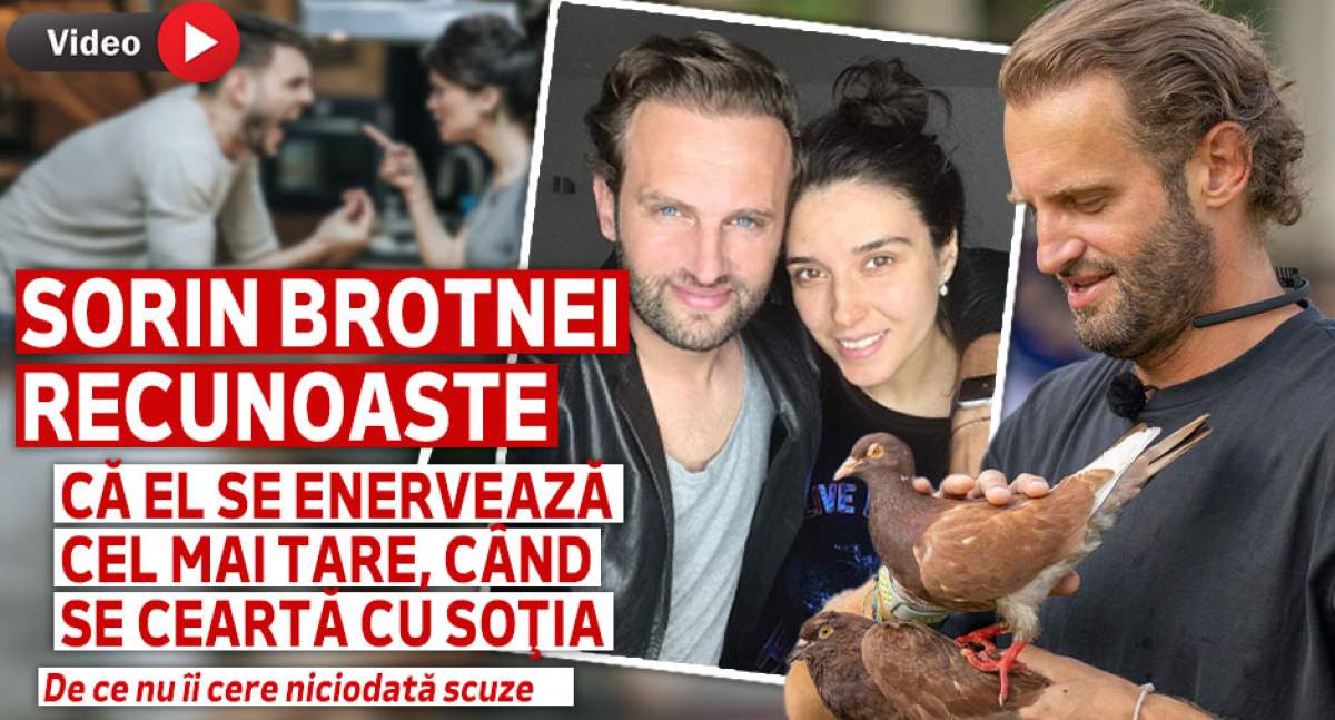 Sorin Brotnei recunoaște că el se enervează cel mai tare, când se ceartă cu soţia. De ce nu îi cere niciodată scuze | VIDEO