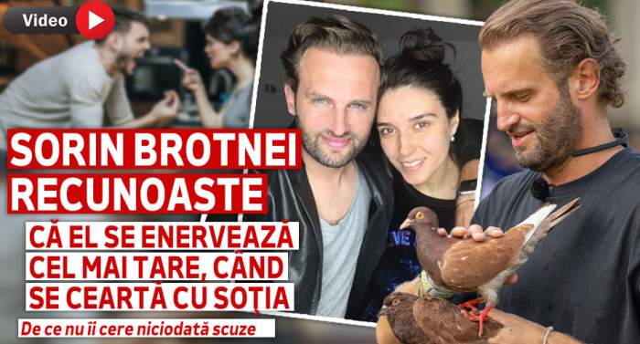 Sorin Brotnei recunoaște că el se enervează cel mai tare, când se ceartă cu soţia. De ce nu îi cere niciodată scuze | VIDEO