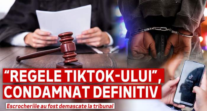 „Regele TikTok-ului”, condamnat definitiv | Escrocheriile au fost demascate la tribunal