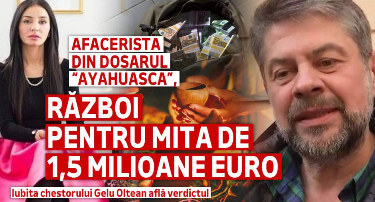 Afacerista din „Dosarul ayahuasca”, război pentru mita de 1,5 milioane euro | Iubita chestorului Gelu Oltean află verdictul