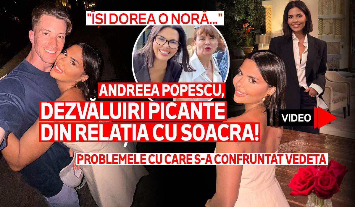 Andreea Popescu, dezvăluiri picante din relația cu soacra! Problemele cu care s-a confruntat vedeta: "Își dorea o noră..." | VIDEO