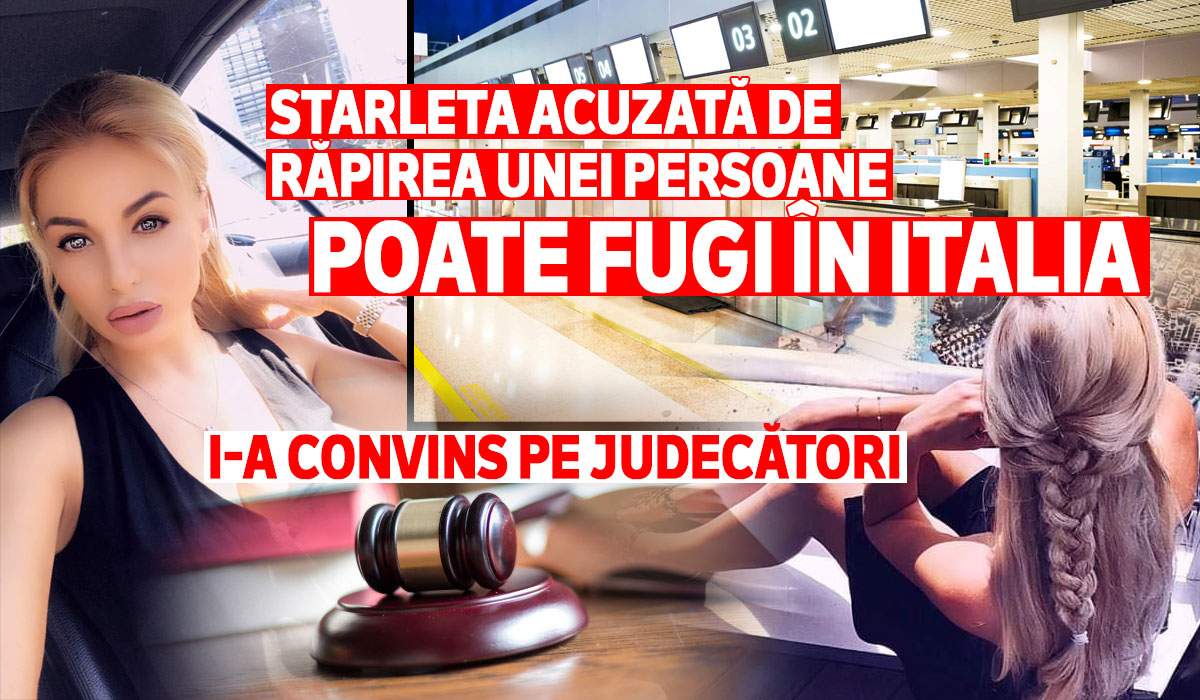 Starleta acuzată de răpirea unei persoane poate fugi în Italia | I-a convins pe judecători