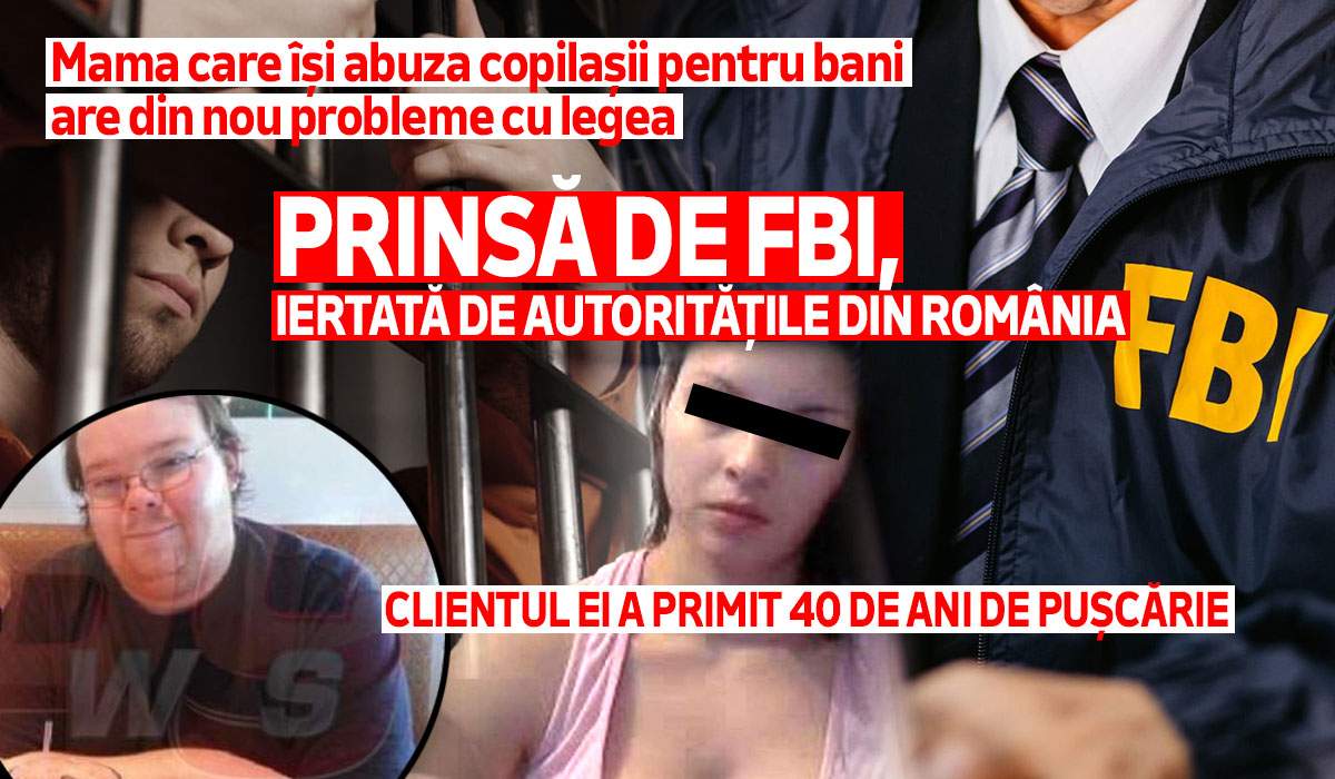Mama care își abuza copilașii pentru bani are din nou probleme cu legea | Prinsă de FBI, iertată de autoritățile din România | Clientul ei a primit 40 de ani de pușcărie