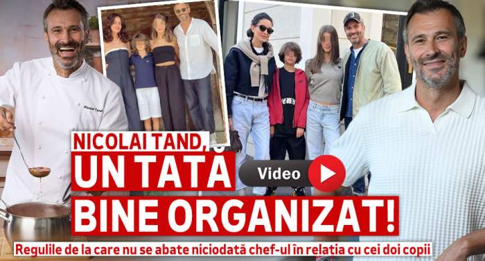 Nicolai Tand, un tată bine organizat! Regulile de la care nu se abate niciodată chef-ul în relația cu cei doi copii | VIDEO