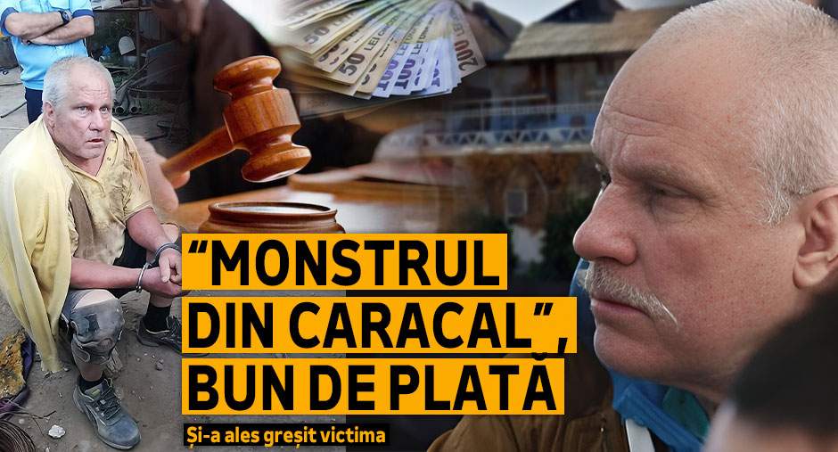 „Monstrul din Caracal”, bun de plată | Și-a ales greșit victima