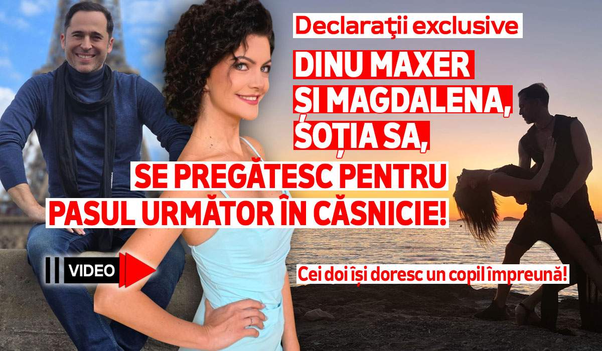 Dinu Maxer și Magdalena, soția sa, se pregătesc pentru pasul următor în căsnicie! Cei doi își doresc un copil împreună! Declaraţii exclusive | VIDEO