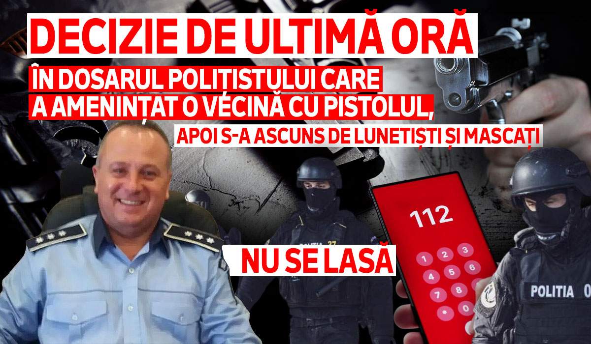 Decizie de ultimă oră în dosarul polițistului care a amenințat o vecină cu pistolul, apoi s-a ascuns de lunetiști și mascați | Nu se lasă