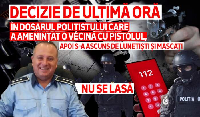 Decizie de ultimă oră în dosarul polițistului care a amenințat o vecină cu pistolul, apoi s-a ascuns de lunetiști și mascați | Nu se lasă