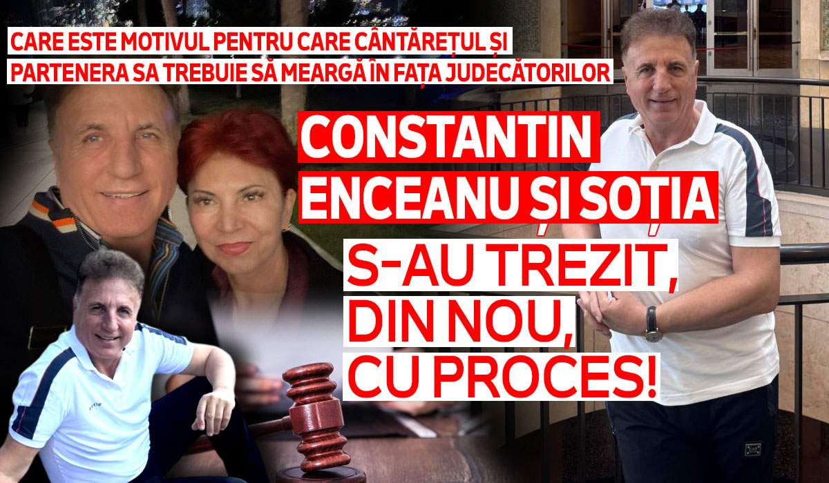Constantin Enceanu și soția s-au trezit, din nou, cu proces! Care este motivul pentru care cântărețul și partenera sa trebuie să meargă în fața judecătorilor