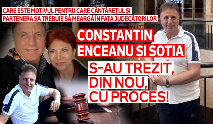 Constantin Enceanu și soția s-au trezit, din nou, cu proces! Care este motivul pentru care cântărețul și partenera sa trebuie să meargă în fața judecătorilor