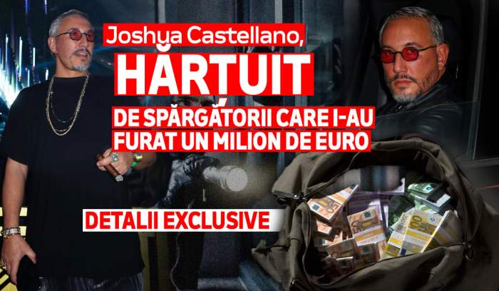 Joshua Castellano, hărțuit de spărgătorii care i-au furat un milion de euro | Detalii exclusive