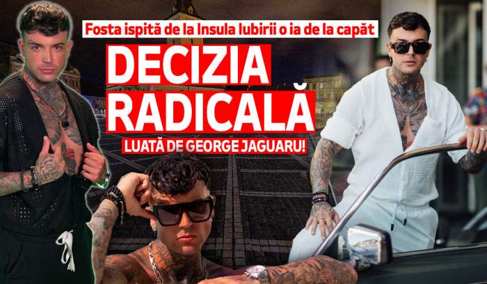 Decizia radicală luată de George Jaguaru! Fosta ispită de la Insula Iubirii o ia de la capăt